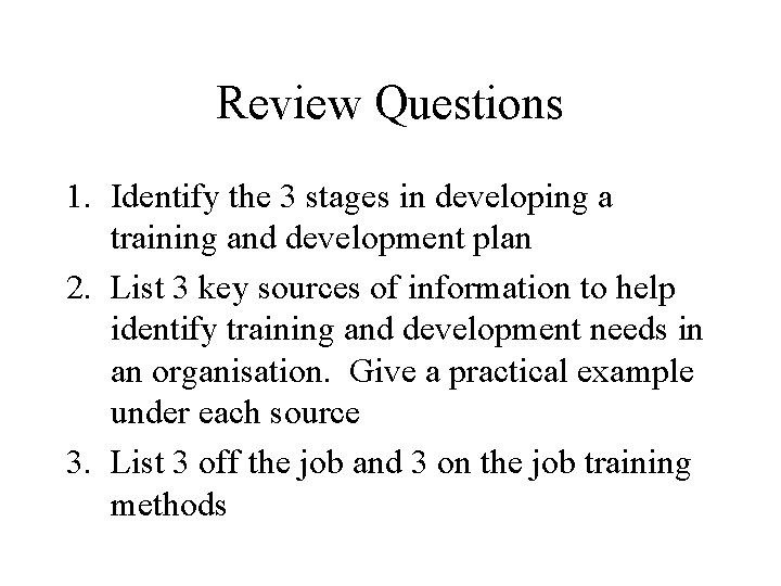 Review Questions 1. Identify the 3 stages in developing a training and development plan