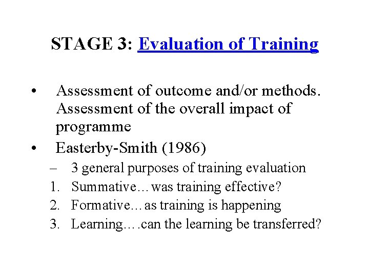 STAGE 3: Evaluation of Training • • Assessment of outcome and/or methods. Assessment of