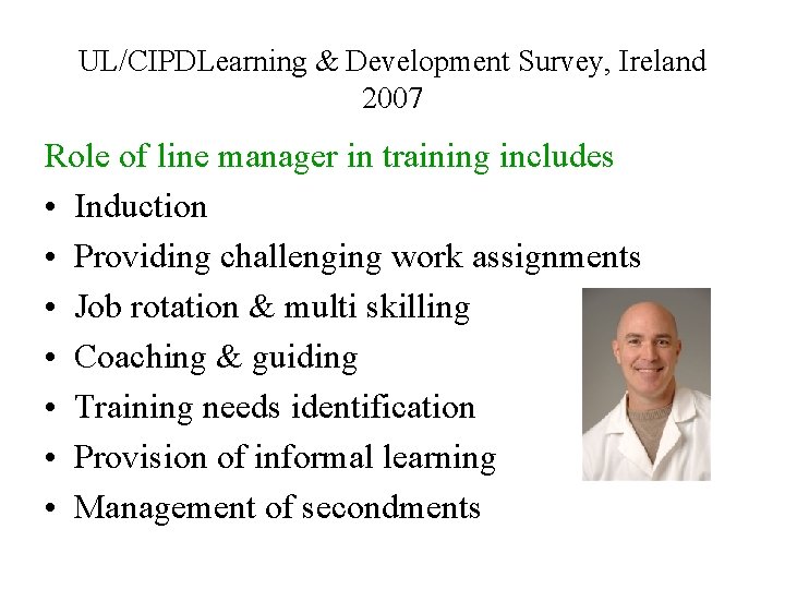 UL/CIPDLearning & Development Survey, Ireland 2007 Role of line manager in training includes •