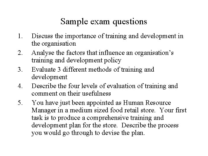 Sample exam questions 1. 2. 3. 4. 5. Discuss the importance of training and