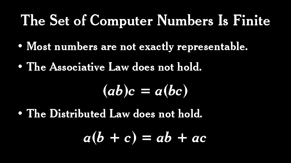 The Set of Computer Numbers Is Finite • Most numbers are not exactly representable.