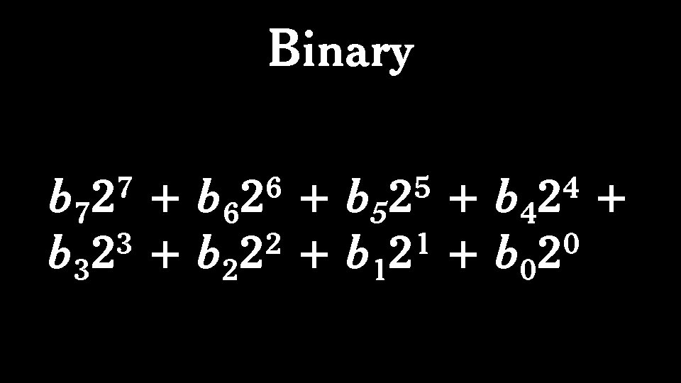 Binary 7 2 6 2 5 2 4 2 b 7 + b 6