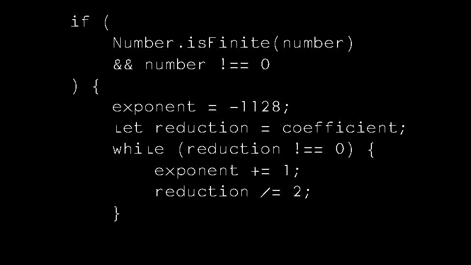 if ( Number. is. Finite(number) && number !== 0 ) { exponent = -1128;