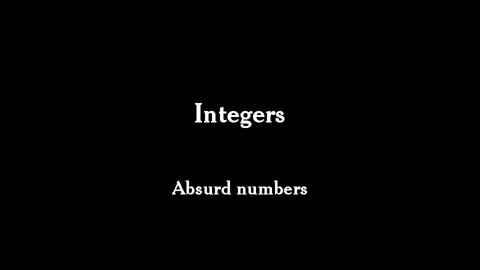 Integers Absurd numbers 