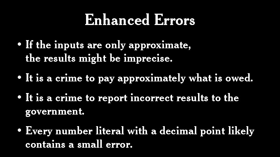 Enhanced Errors • If the inputs are only approximate, the results might be imprecise.