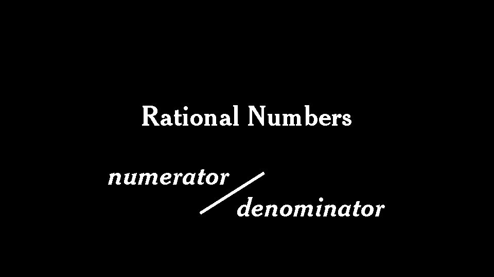 Rational Numbers numerator/denominator 