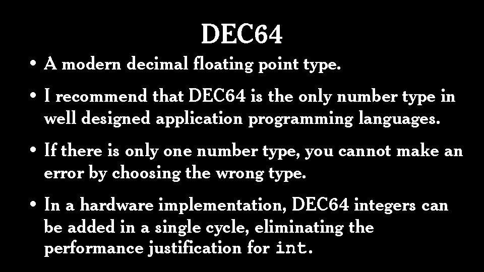 DEC 64 • A modern decimal floating point type. • I recommend that DEC