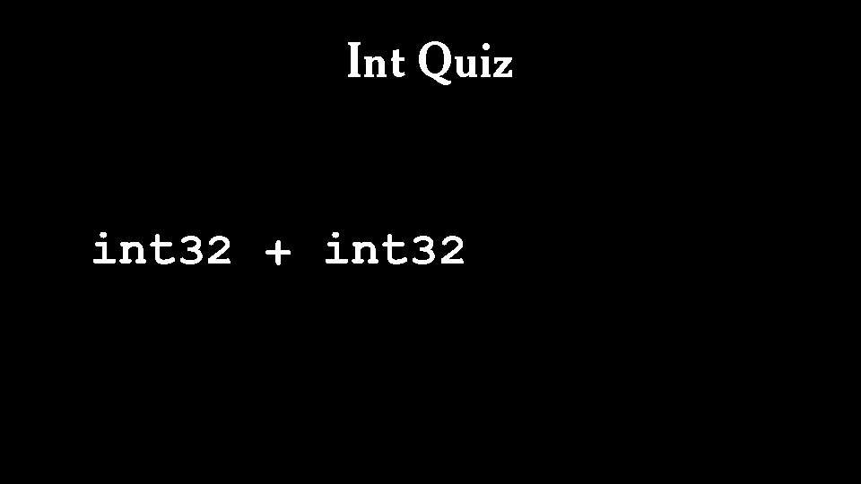 Int Quiz Java Correct int 32 + int 32 int 33 int 32 *