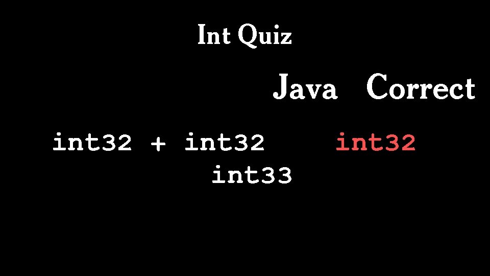 Int Quiz Java Correct int 32 + int 32 int 33 int 32 *