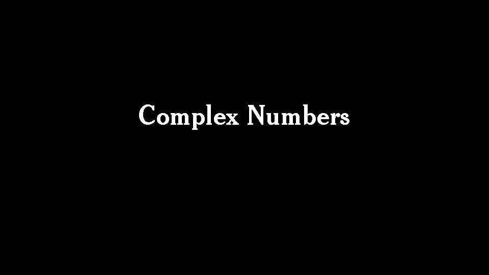 Complex Numbers 