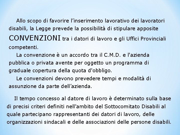 Allo scopo di favorire l’inserimento lavorativo dei lavoratori disabili, la Legge prevede la possibilità