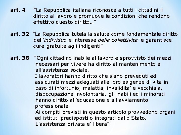 art. 4 “La Repubblica italiana riconosce a tutti i cittadini il diritto al lavoro