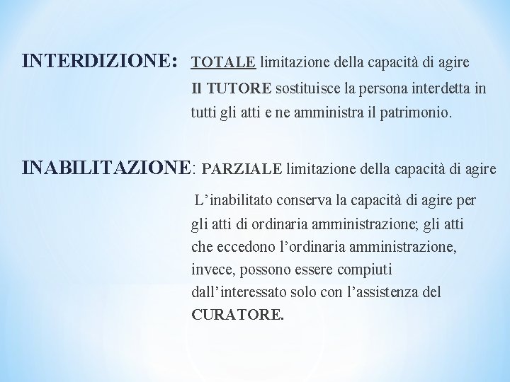 INTERDIZIONE: TOTALE limitazione della capacità di agire Il TUTORE sostituisce la persona interdetta in