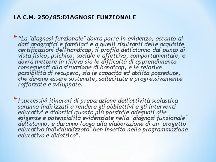 LA C. M. 250/85: DIAGNOSI FUNZIONALE * “La "diagnosi funzionale" dovrà porre in evidenza,