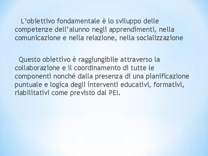 L’obiettivo fondamentale è lo sviluppo delle competenze dell’alunno negli apprendimenti, nella comunicazione e nella