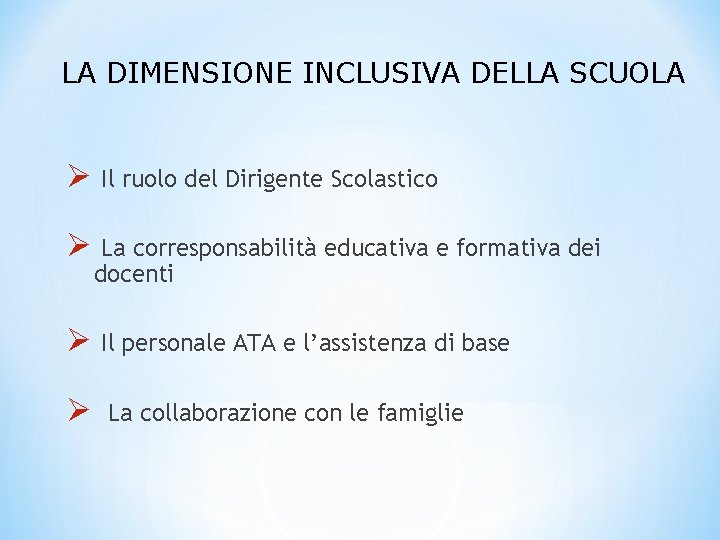 LA DIMENSIONE INCLUSIVA DELLA SCUOLA Ø Il ruolo del Dirigente Scolastico Ø La corresponsabilità