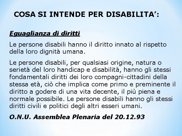 COSA SI INTENDE PER DISABILITA’: Eguaglianza di diritti Le persone disabili hanno il diritto