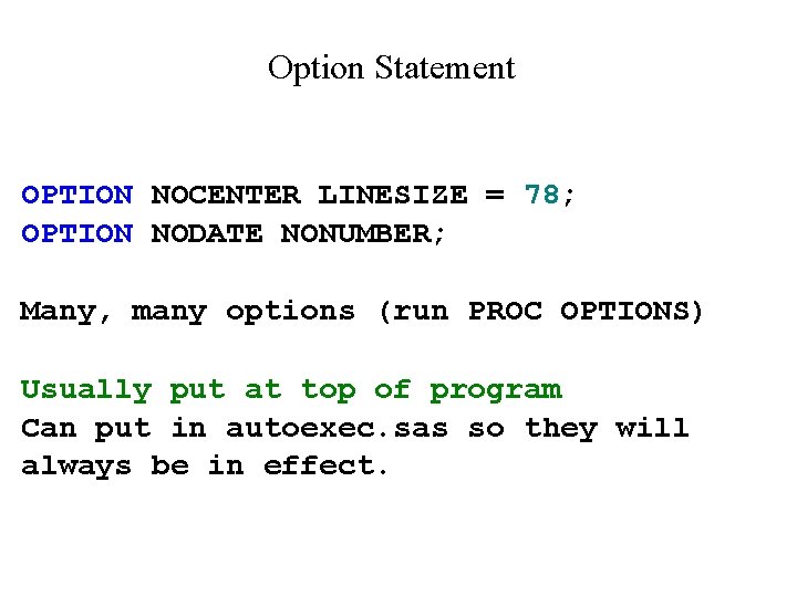 Option Statement OPTION NOCENTER LINESIZE = 78; OPTION NODATE NONUMBER; Many, many options (run Option Statement OPTION NOCENTER LINESIZE = 78; OPTION NODATE NONUMBER; Many, many options (run