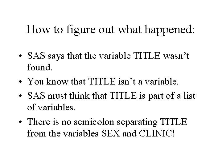 How to figure out what happened: • SAS says that the variable TITLE wasn’t How to figure out what happened: • SAS says that the variable TITLE wasn’t