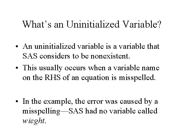 What’s an Uninitialized Variable? • An uninitialized variable is a variable that SAS considers What’s an Uninitialized Variable? • An uninitialized variable is a variable that SAS considers