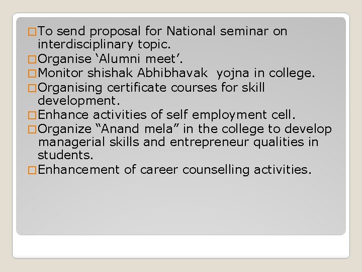 � To send proposal for National seminar on interdisciplinary topic. � Organise ‘Alumni meet’.
