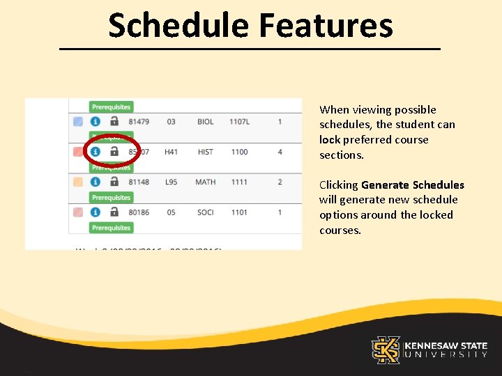 Schedule Features When viewing possible schedules, the student can lock preferred course sections. Clicking