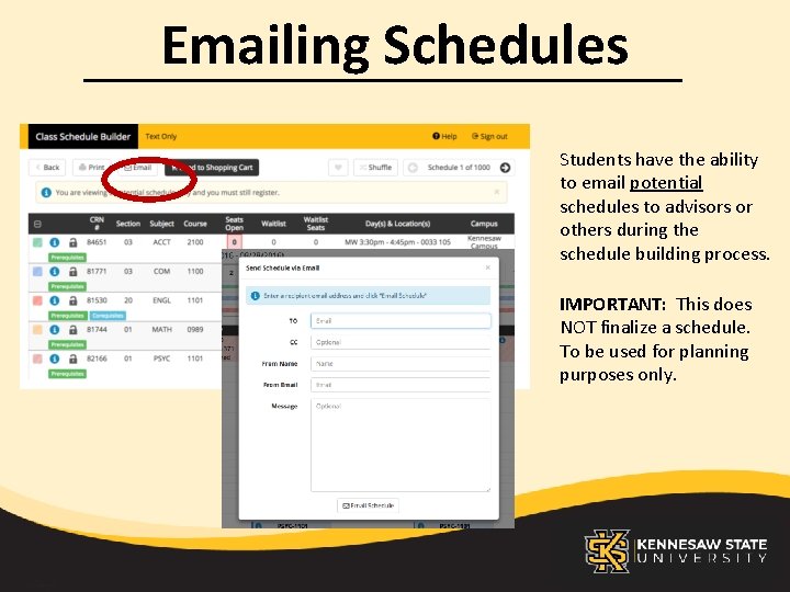 Emailing Schedules Students have the ability to email potential schedules to advisors or others