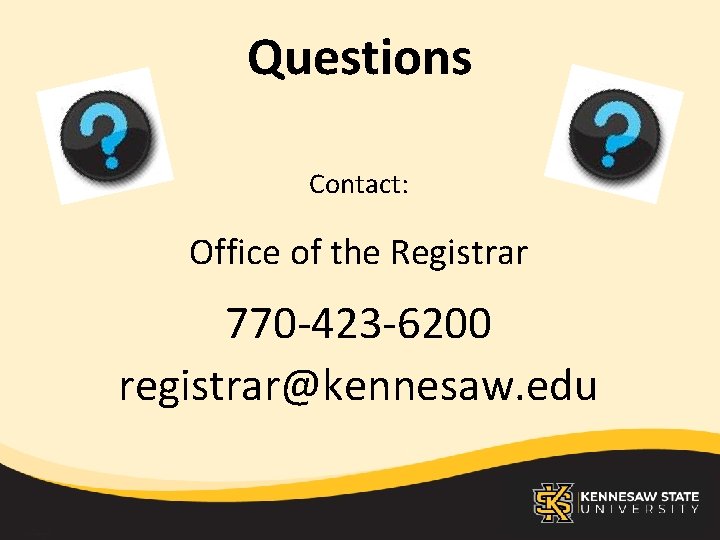 Questions Contact: Office of the Registrar 770 -423 -6200 registrar@kennesaw. edu 