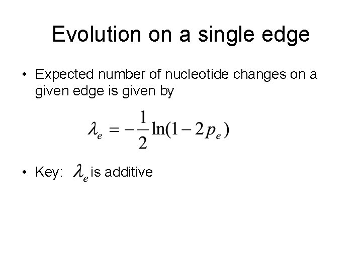 Evolution on a single edge • Expected number of nucleotide changes on a given