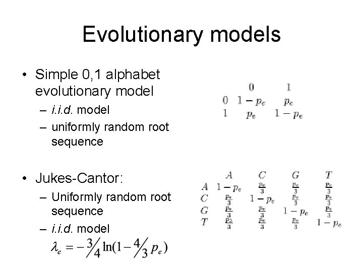 Evolutionary models • Simple 0, 1 alphabet evolutionary model – i. i. d. model