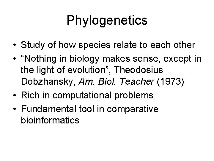 Phylogenetics • Study of how species relate to each other • “Nothing in biology