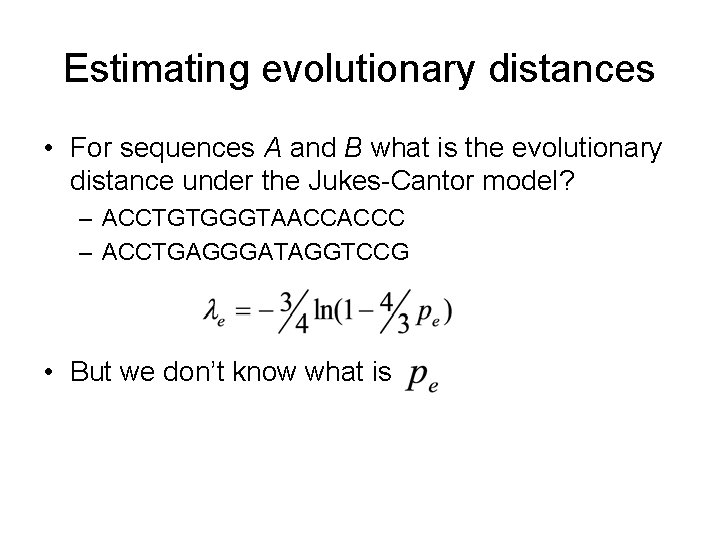 Estimating evolutionary distances • For sequences A and B what is the evolutionary distance