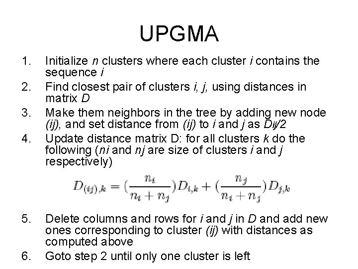 UPGMA 1. 2. 3. 4. 5. 6. Initialize n clusters where each cluster i