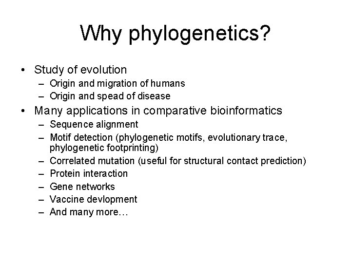 Why phylogenetics? • Study of evolution – Origin and migration of humans – Origin