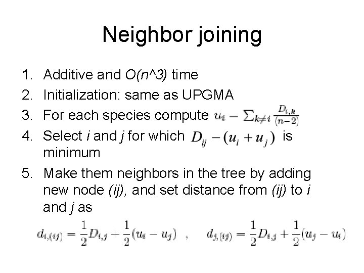 Neighbor joining 1. 2. 3. 4. Additive and O(n^3) time Initialization: same as UPGMA