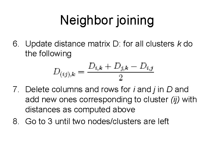 Neighbor joining 6. Update distance matrix D: for all clusters k do the following