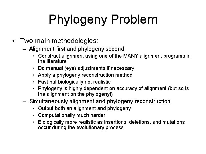 Phylogeny Problem • Two main methodologies: – Alignment first and phylogeny second • Construct