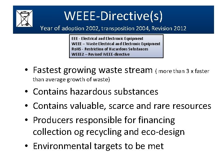 WEEE-Directive(s) Year of adoption 2002, transposition 2004, Revision 2012 EEE - Electrical and Electronic