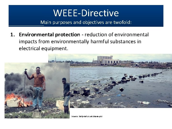 WEEE-Directive Main purposes and objectives are twofold: 1. Environmental protection - reduction of environmental