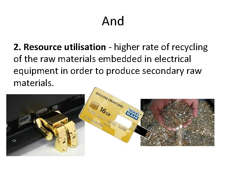 And 2. Resource utilisation - higher rate of recycling of the raw materials embedded