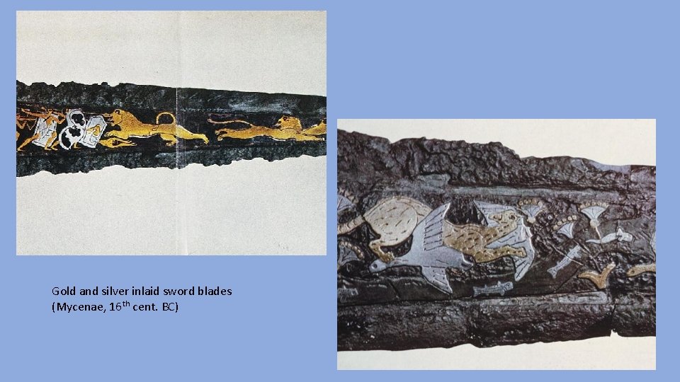 Gold and silver inlaid sword blades (Mycenae, 16 th cent. BC) 