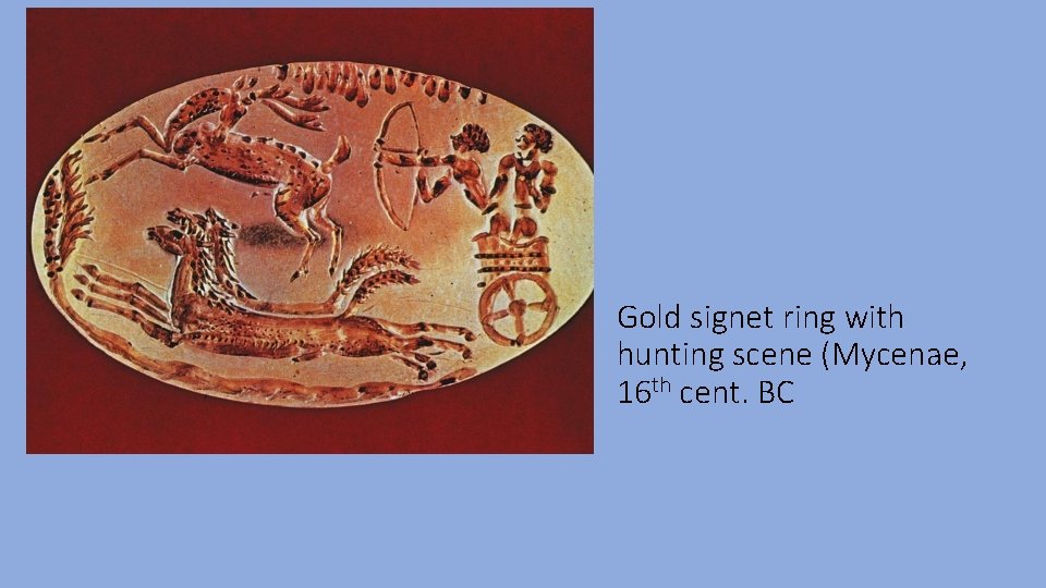 Gold signet ring with hunting scene (Mycenae, 16 th cent. BC 