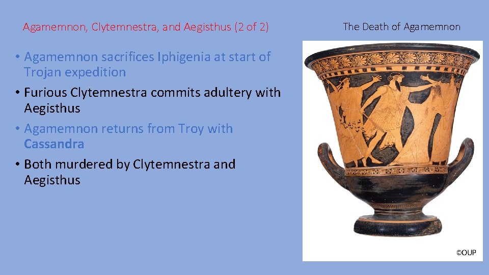 Agamemnon, Clytemnestra, and Aegisthus (2 of 2) • Agamemnon sacrifices Iphigenia at start of