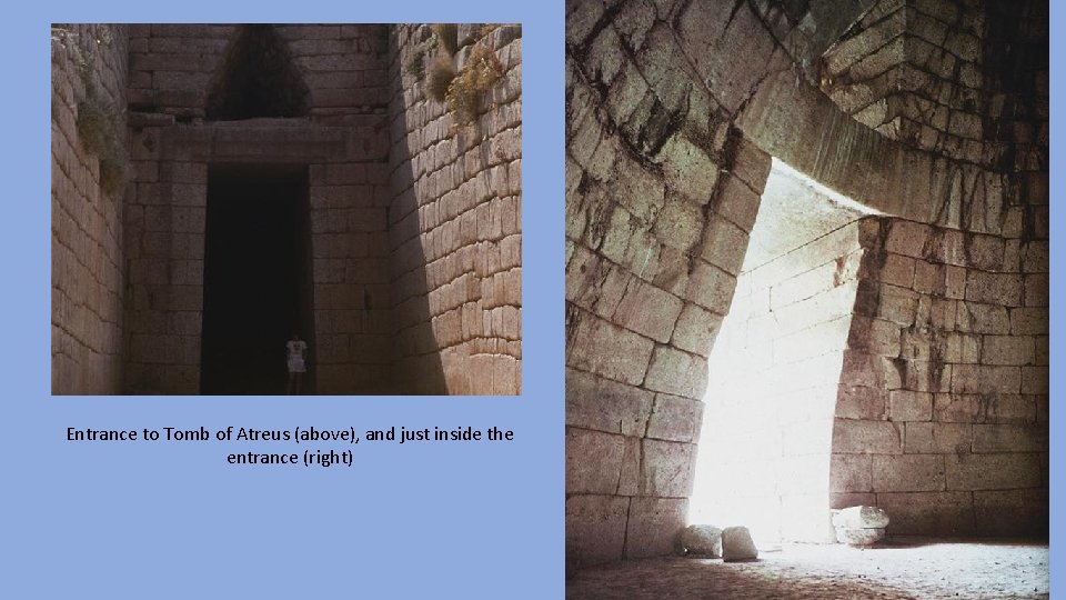 Entrance to Tomb of Atreus (above), and just inside the entrance (right) 