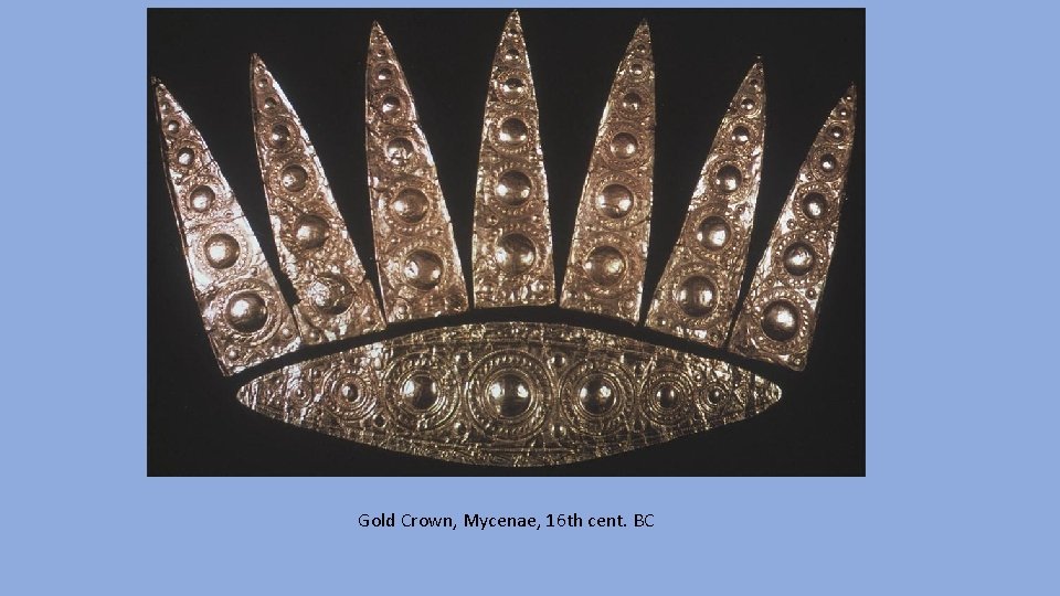 Gold Crown, Mycenae, 16 th cent. BC 