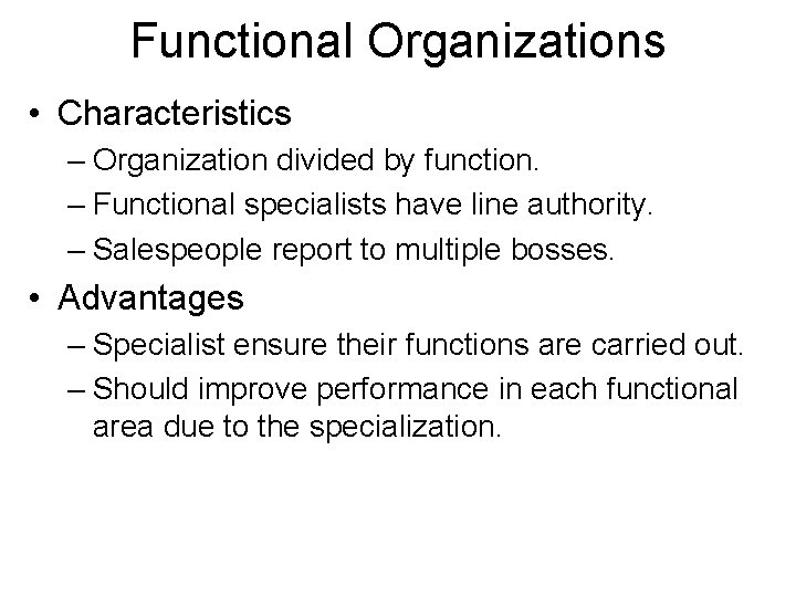 Functional Organizations • Characteristics – Organization divided by function. – Functional specialists have line