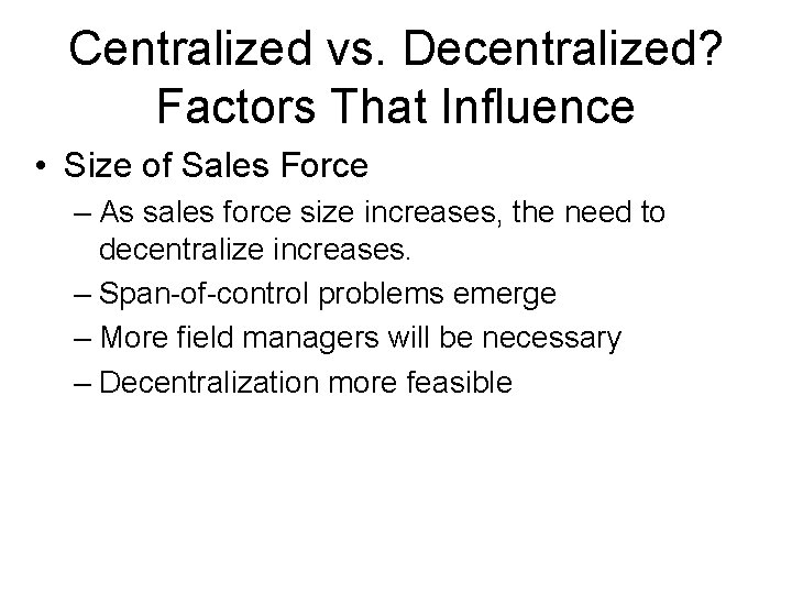 Centralized vs. Decentralized? Factors That Influence • Size of Sales Force – As sales