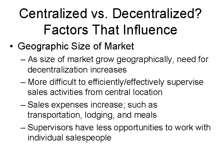Centralized vs. Decentralized? Factors That Influence • Geographic Size of Market – As size