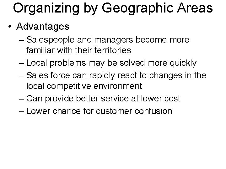 Organizing by Geographic Areas • Advantages – Salespeople and managers become more familiar with