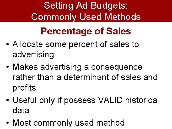 Setting Ad Budgets: Commonly Used Methods Percentage of Sales • Allocate some percent of